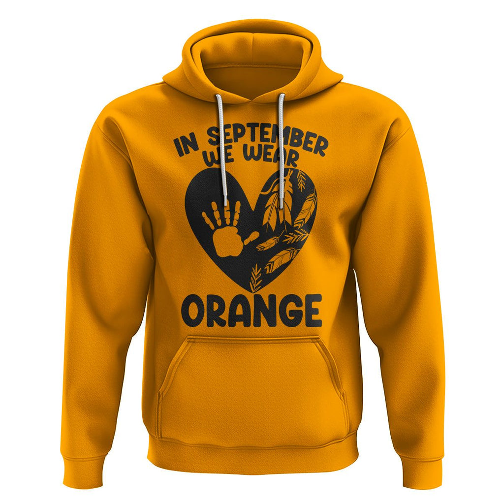 Orange Shirt Day Hoodie In September We Wear Orange Anti Bullying Indigenous Education TS02 Gold Printyourwear