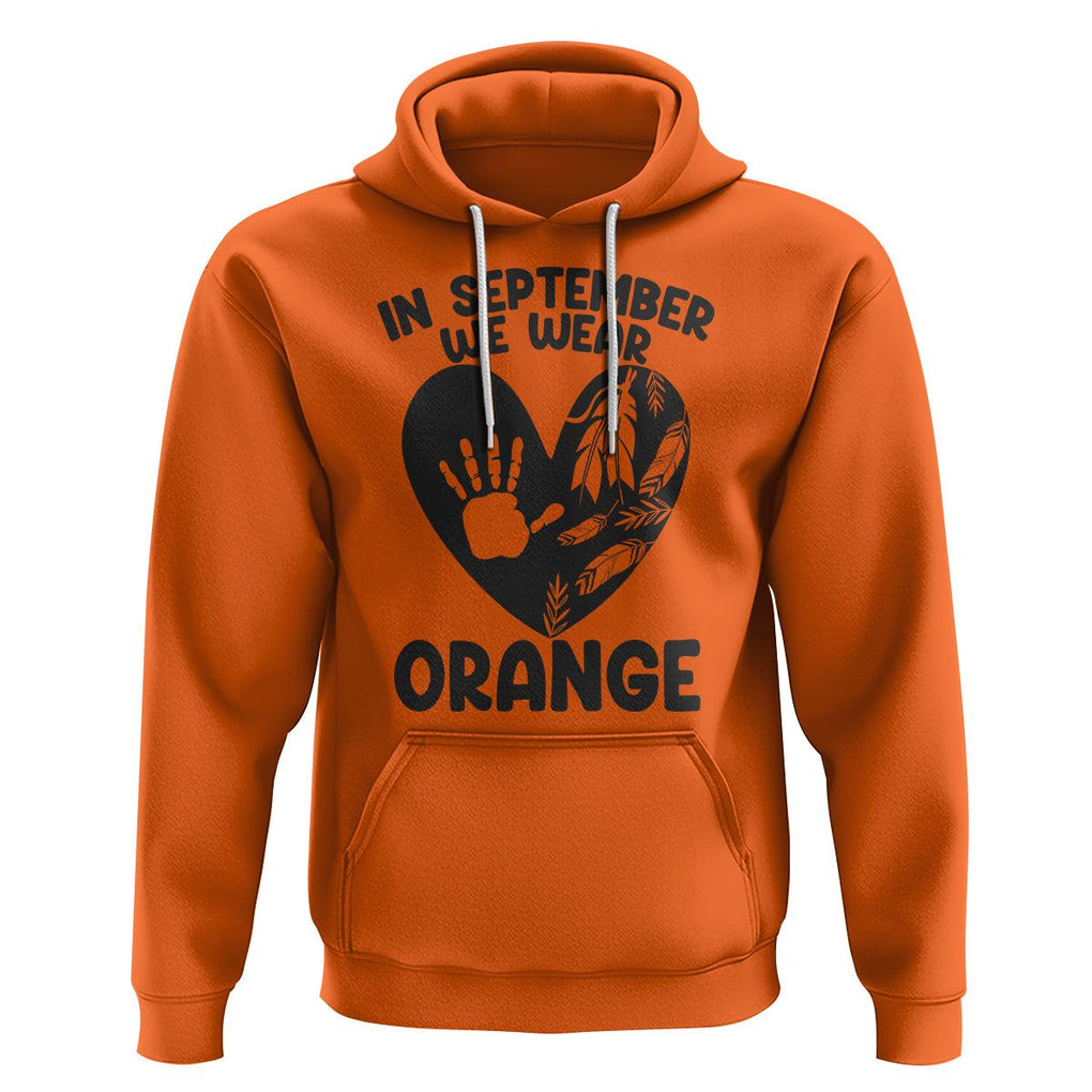 Orange Shirt Day Hoodie In September We Wear Orange Anti Bullying Indigenous Education TS02 Orange Printyourwear