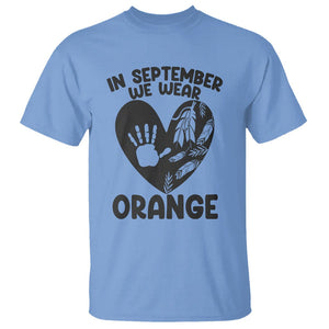 Orange Shirt Day T Shirt In September We Wear Orange Anti Bullying Indigenous Education TS02 Carolina Blue Printyourwear
