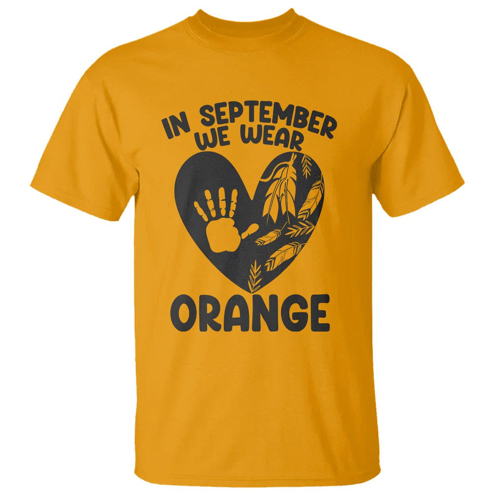 Orange Shirt Day T Shirt In September We Wear Orange Anti Bullying Indigenous Education TS02 Gold Printyourwear