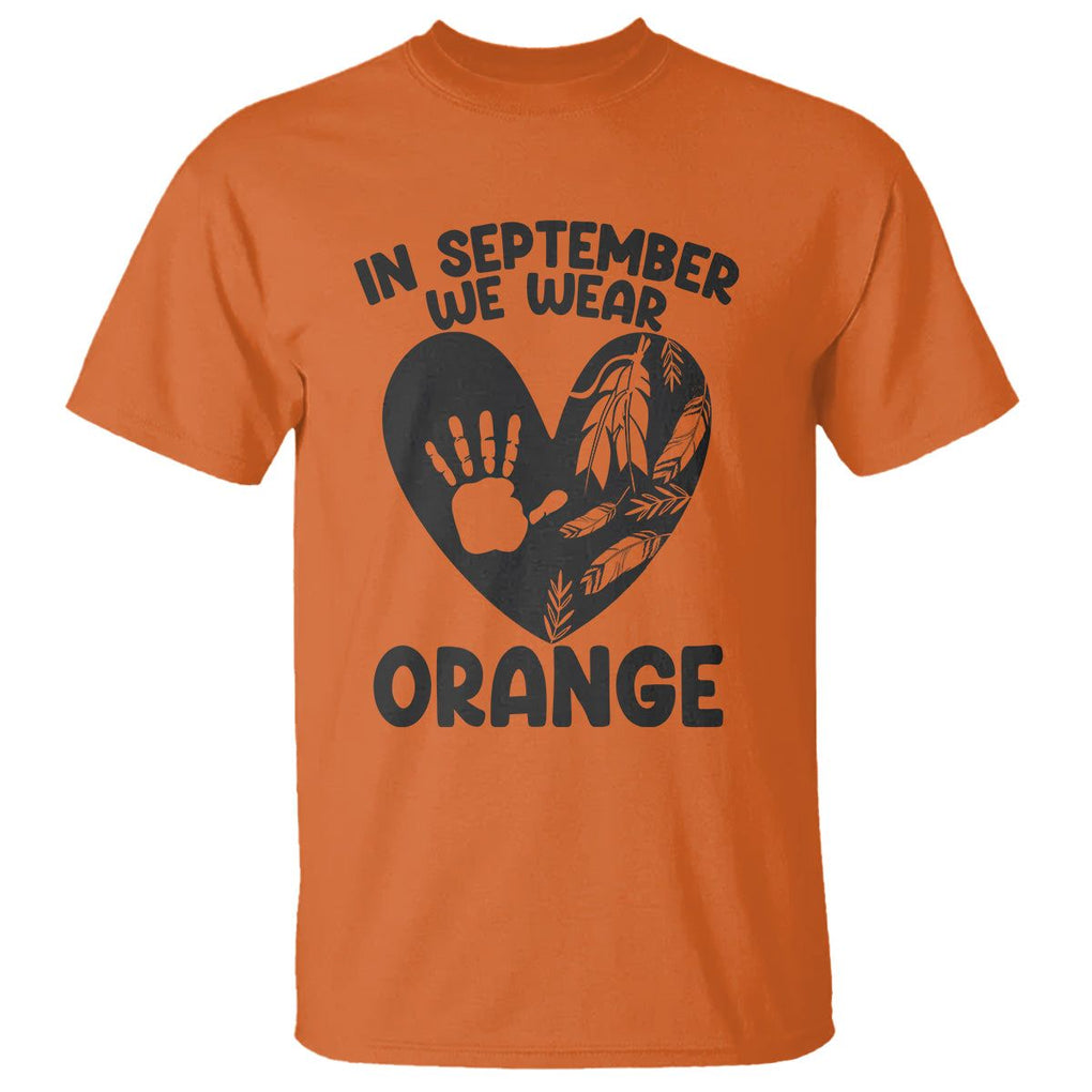 Orange Shirt Day T Shirt In September We Wear Orange Anti Bullying Indigenous Education TS02 Orange Printyourwear