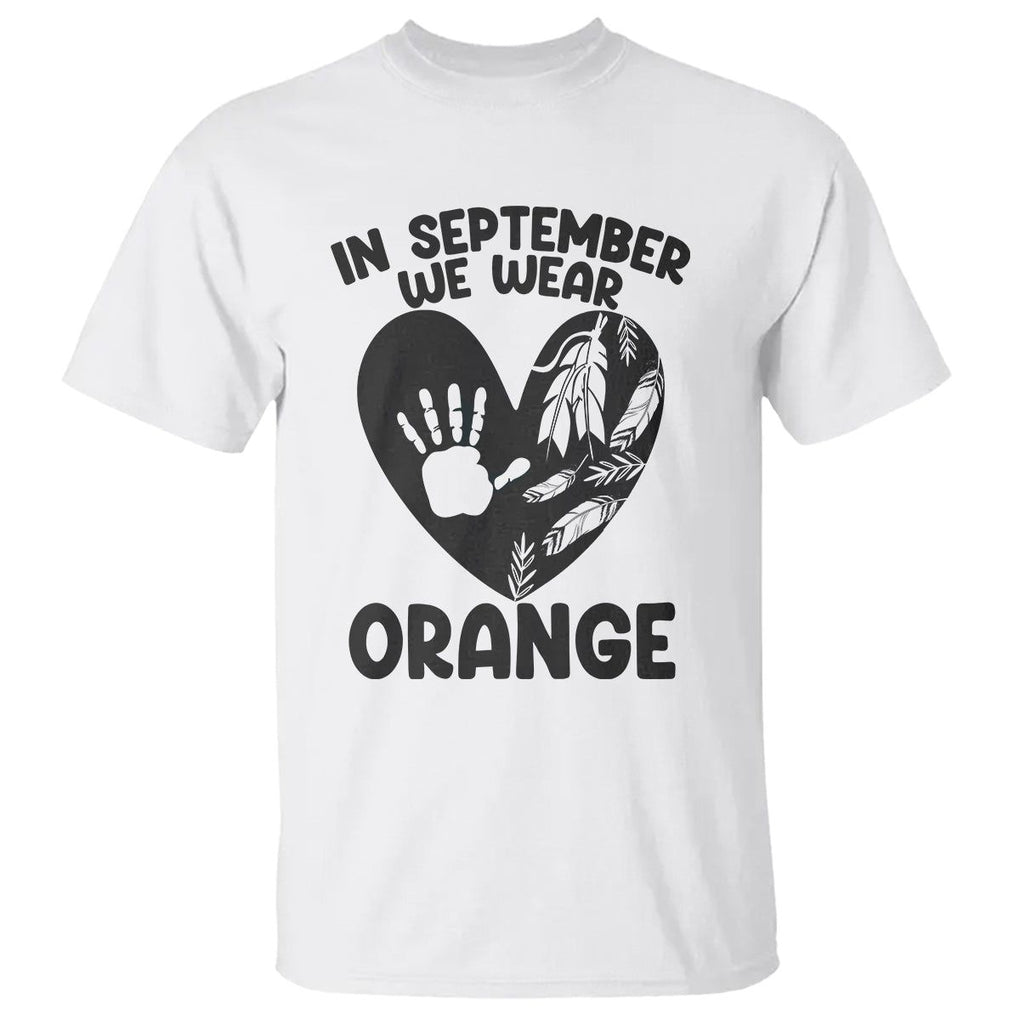 Orange Shirt Day T Shirt In September We Wear Orange Anti Bullying Indigenous Education TS02 White Printyourwear