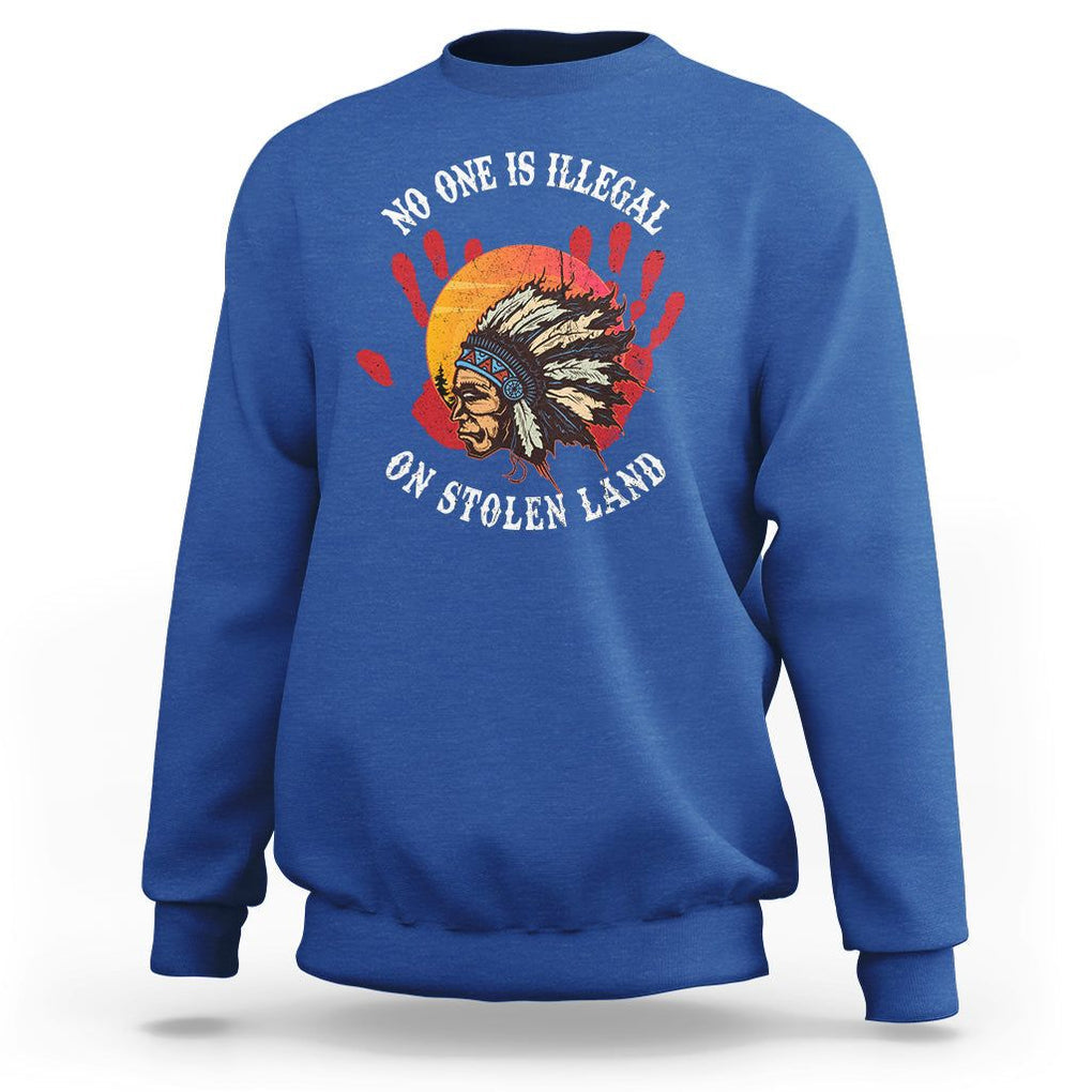 Native American Sweatshirt No One Is Illegal On Stolen Land Indigenous American Indian TS02 Royal Blue Printyourwear