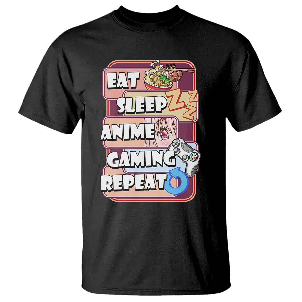 Eat Sleep Anime Gaming Repeat T Shirt Kawaii Otaku Manga Ramen Lover TS02 Black Print Your Wear