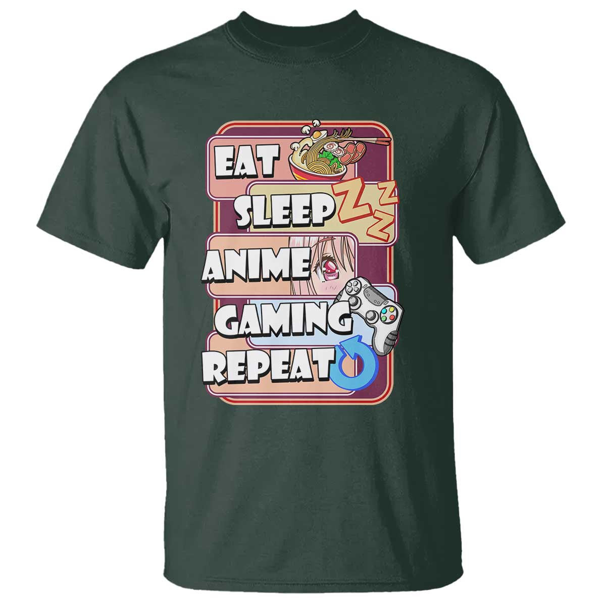 Eat Sleep Anime Gaming Repeat T Shirt Kawaii Otaku Manga Ramen Lover TS02 Dark Forest Green Print Your Wear