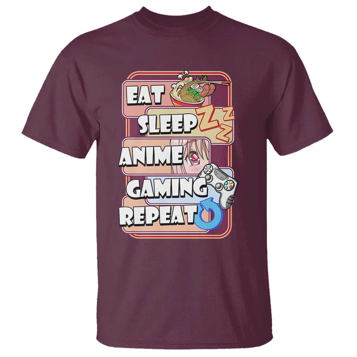 Eat Sleep Anime Gaming Repeat T Shirt Kawaii Otaku Manga Ramen Lover TS02 Maroon Print Your Wear