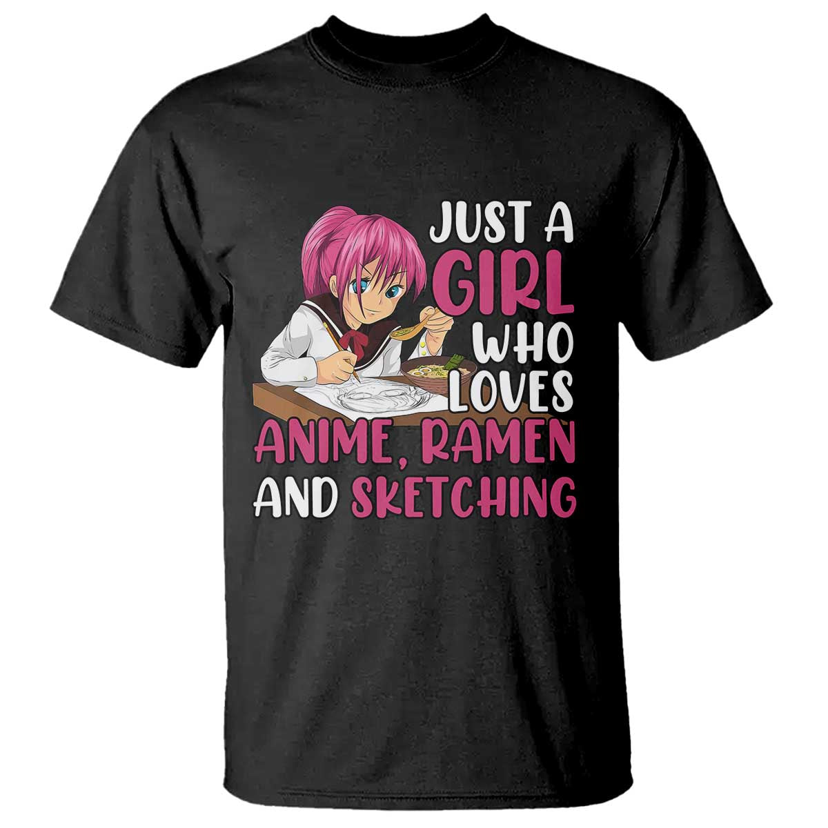 Just A Girl Who Loves Anime Ramen And Sketching T Shirt Japan Kawaii Otaku Manga Lover TS02 Black Print Your Wear