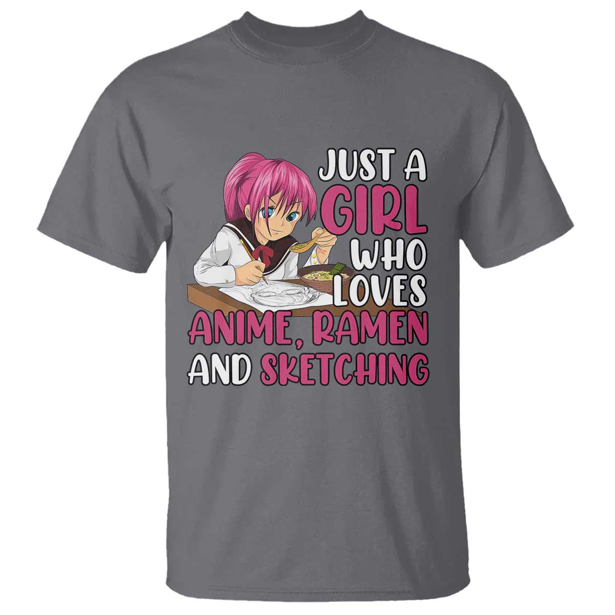 Just A Girl Who Loves Anime Ramen And Sketching T Shirt Japan Kawaii Otaku Manga Lover TS02 Charcoal Print Your Wear