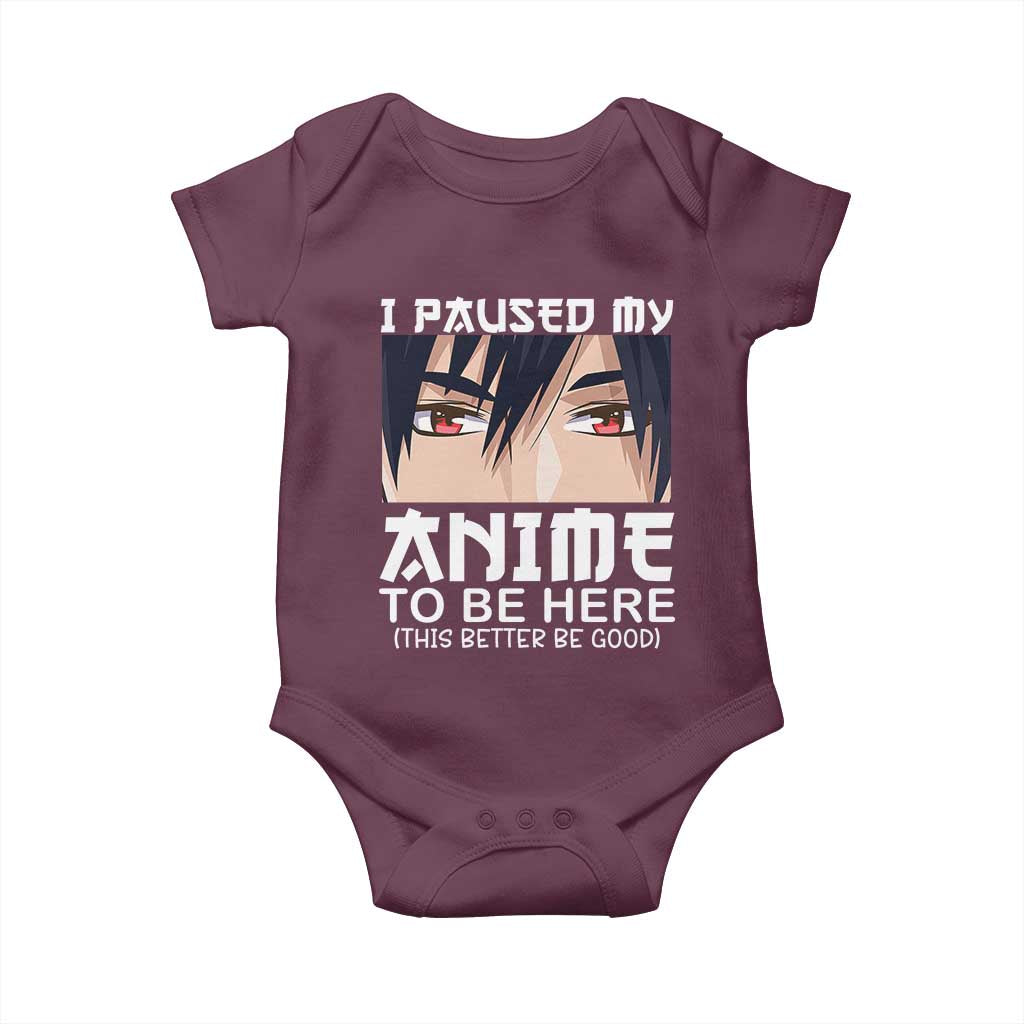 Japan Anime Manga Otaku Baby Onesie I Paused My Anime To Be Here Boys TS02 Maroon Print Your Wear