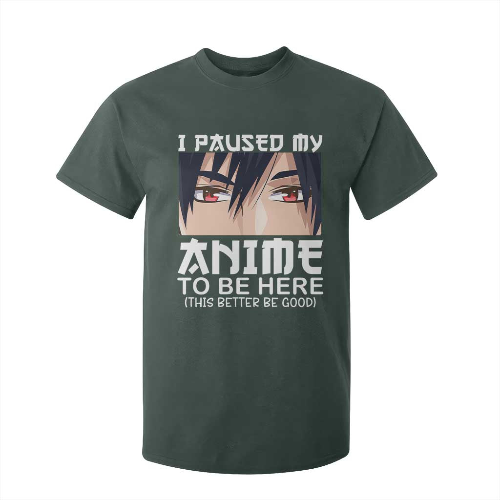 Japan Anime Manga Otaku T Shirt For Kid I Paused My Anime To Be Here Boys TS02 Dark Forest Green Print Your Wear