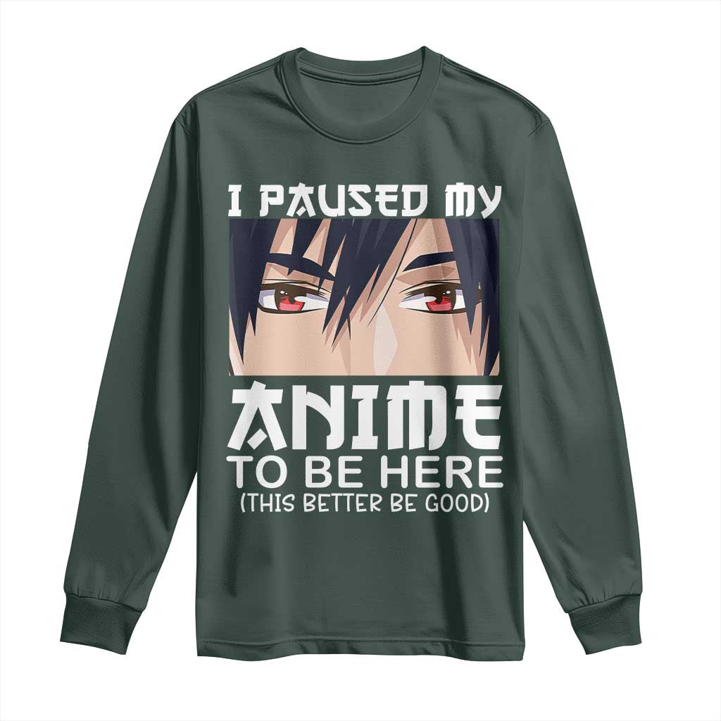 Japan Anime Manga Otaku Long Sleeve Shirt I Paused My Anime To Be Here Boys TS02 Dark Forest Green Print Your Wear