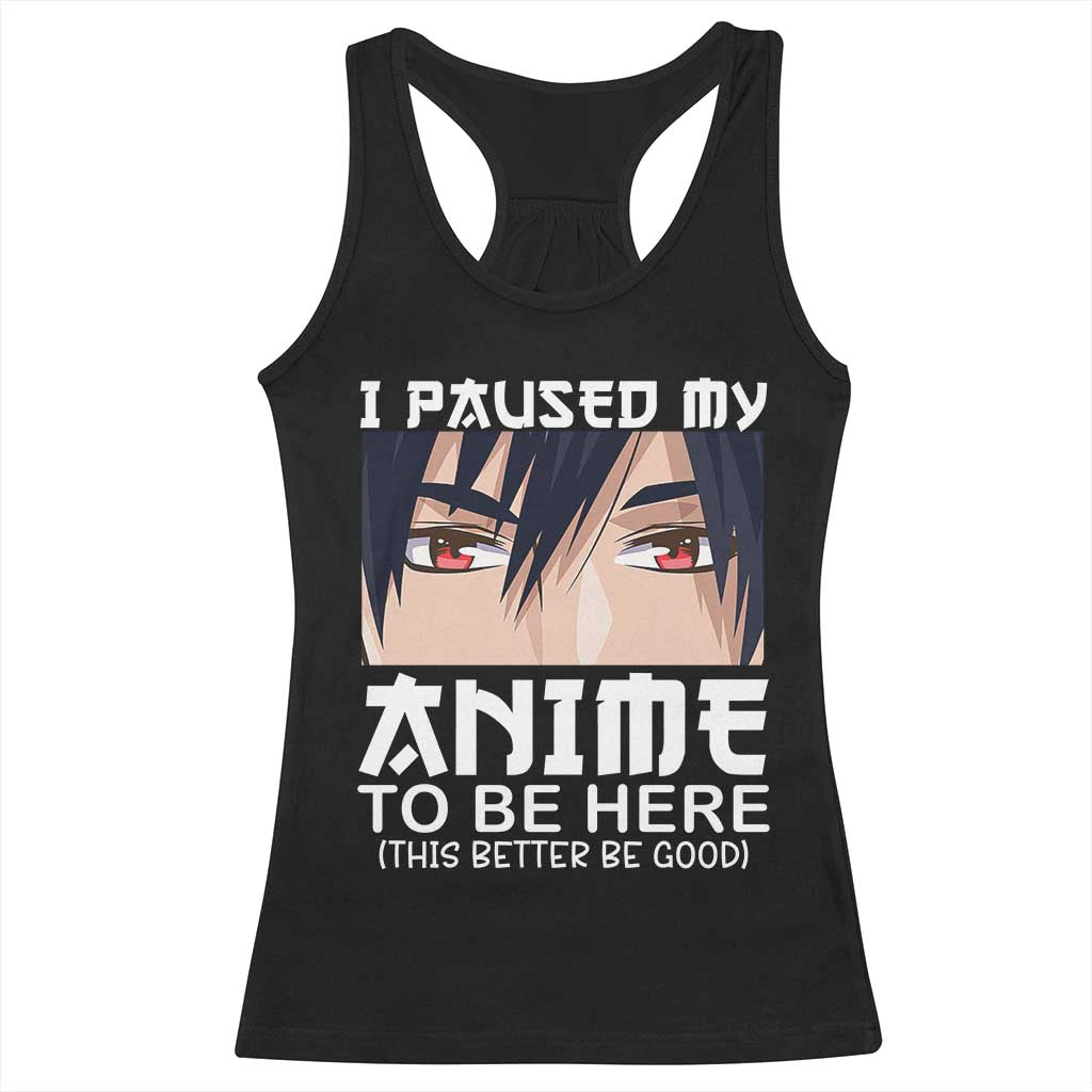 Japan Anime Manga Otaku Racerback Tank Top I Paused My Anime To Be Here Boys TS02 Black Print Your Wear