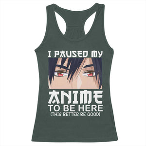 Japan Anime Manga Otaku Racerback Tank Top I Paused My Anime To Be Here Boys TS02 Dark Forest Green Print Your Wear