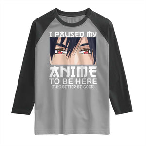 Japan Anime Manga Otaku Raglan Shirt I Paused My Anime To Be Here Boys TS02 Sport Gray Black Print Your Wear