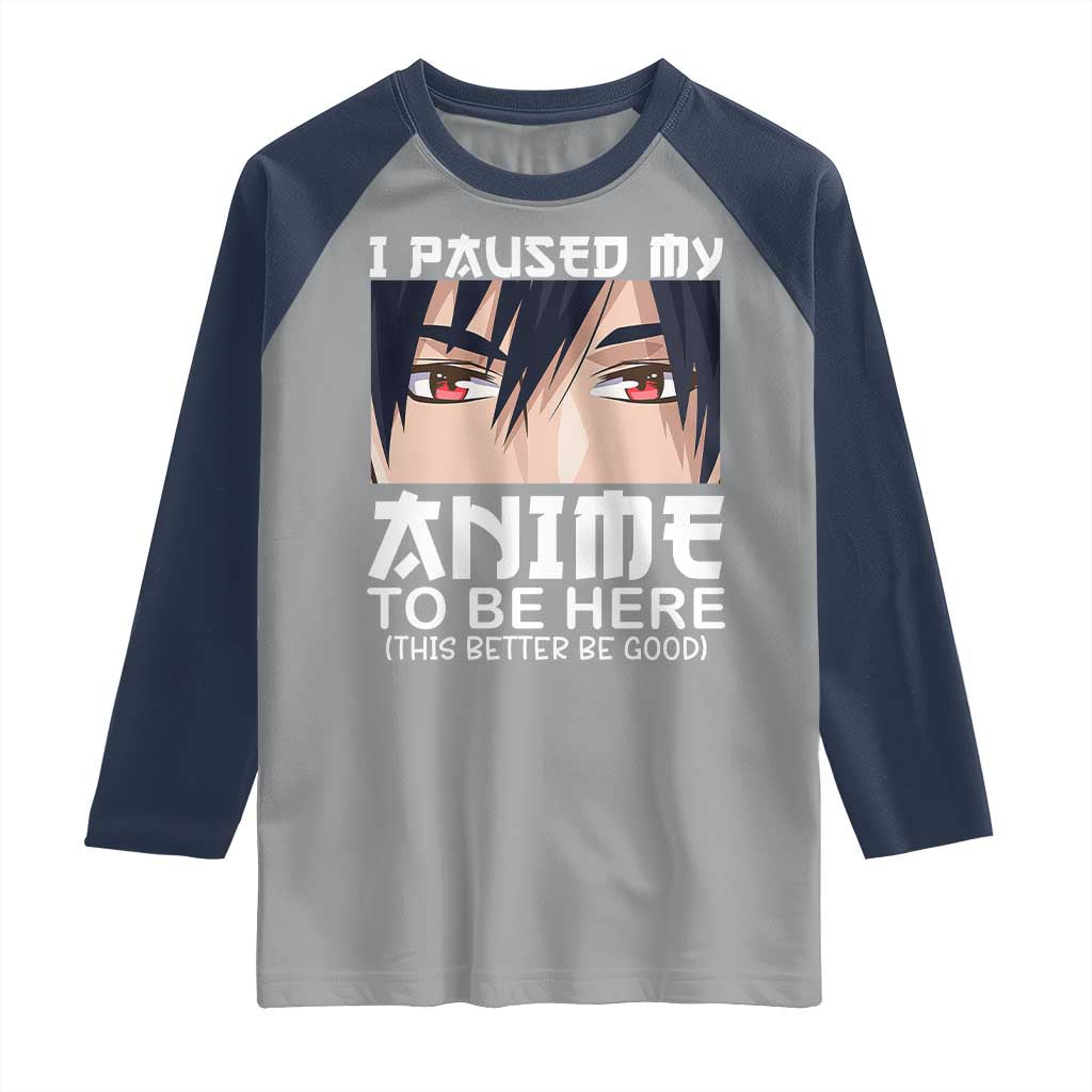 Japan Anime Manga Otaku Raglan Shirt I Paused My Anime To Be Here Boys TS02 Sport Gray Navy Print Your Wear