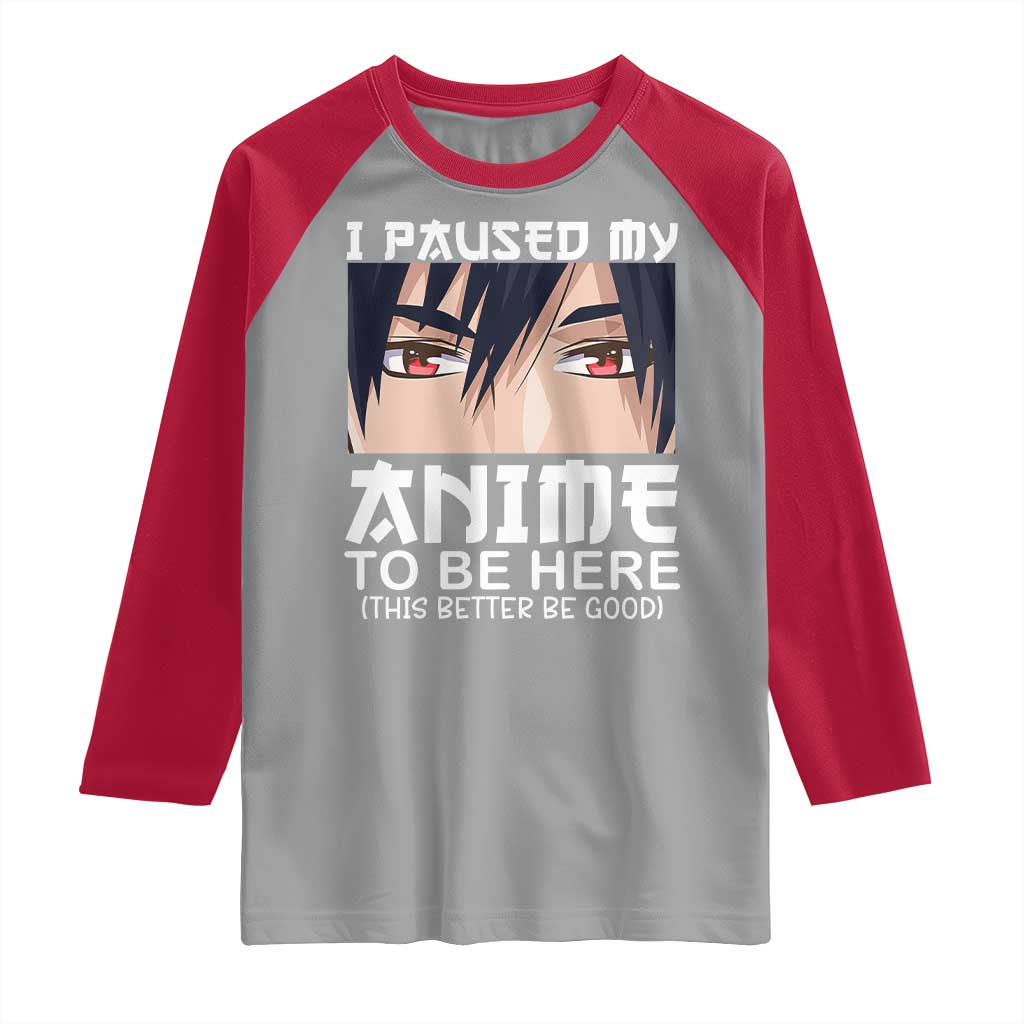 Japan Anime Manga Otaku Raglan Shirt I Paused My Anime To Be Here Boys TS02 Sport Gray Red Print Your Wear