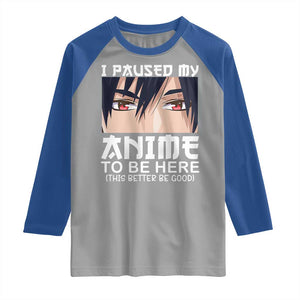 Japan Anime Manga Otaku Raglan Shirt I Paused My Anime To Be Here Boys TS02 Sport Gray Royal Print Your Wear