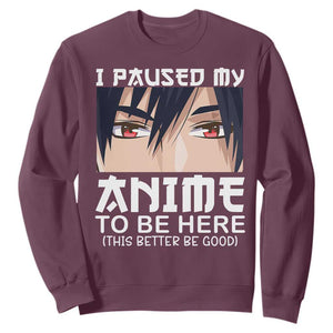 Japan Anime Manga Otaku Sweatshirt I Paused My Anime To Be Here Boys TS02 Maroon Print Your Wear