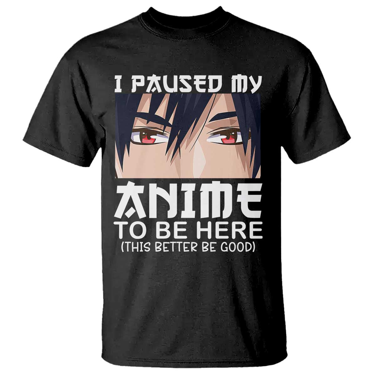 Japan Anime Manga Otaku T Shirt I Paused My Anime To Be Here Boys TS02 Black Print Your Wear