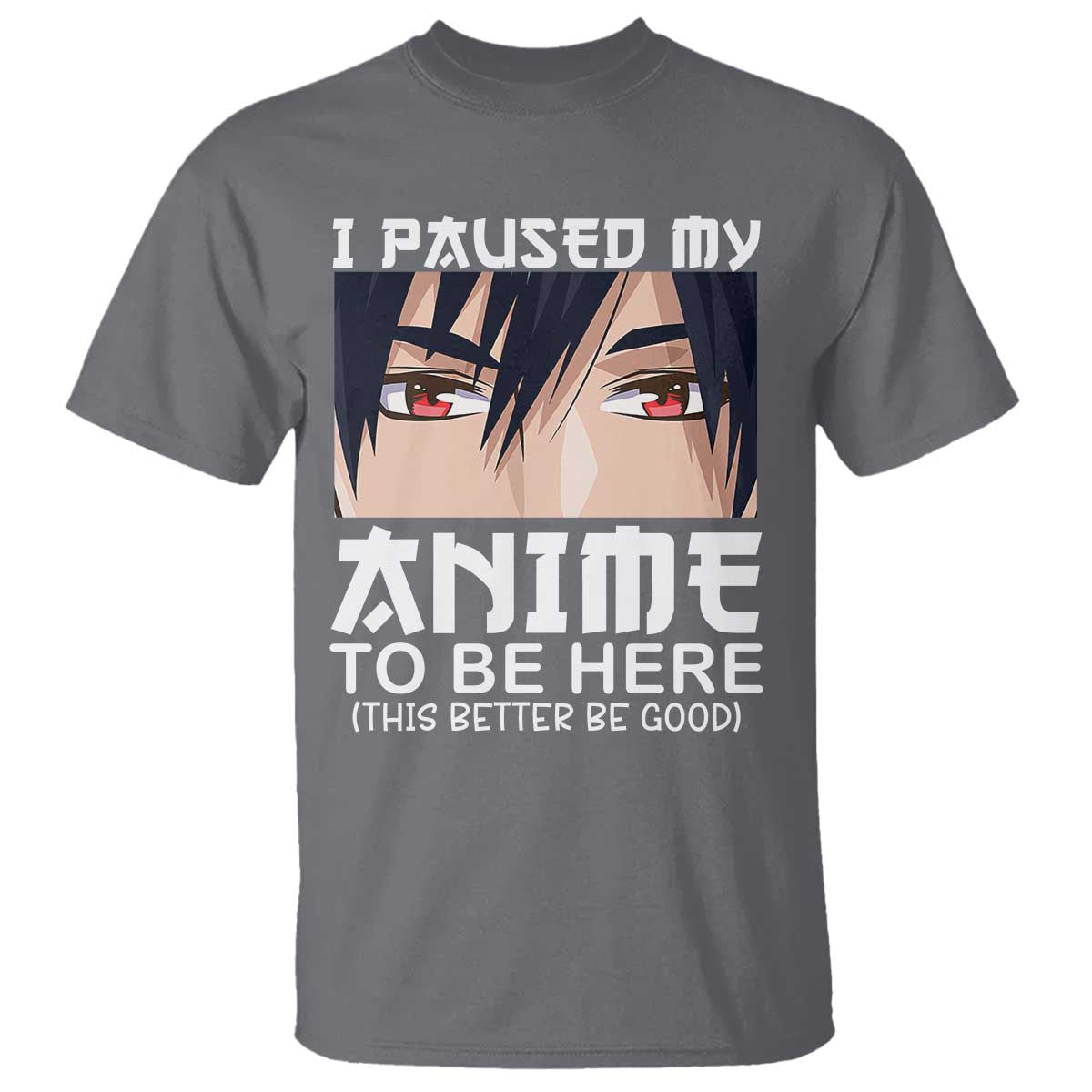 Japan Anime Manga Otaku T Shirt I Paused My Anime To Be Here Boys TS02 Charcoal Print Your Wear