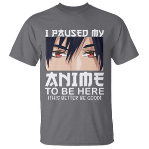 Japan Anime Manga Otaku T Shirt I Paused My Anime To Be Here Boys TS02 Charcoal Print Your Wear