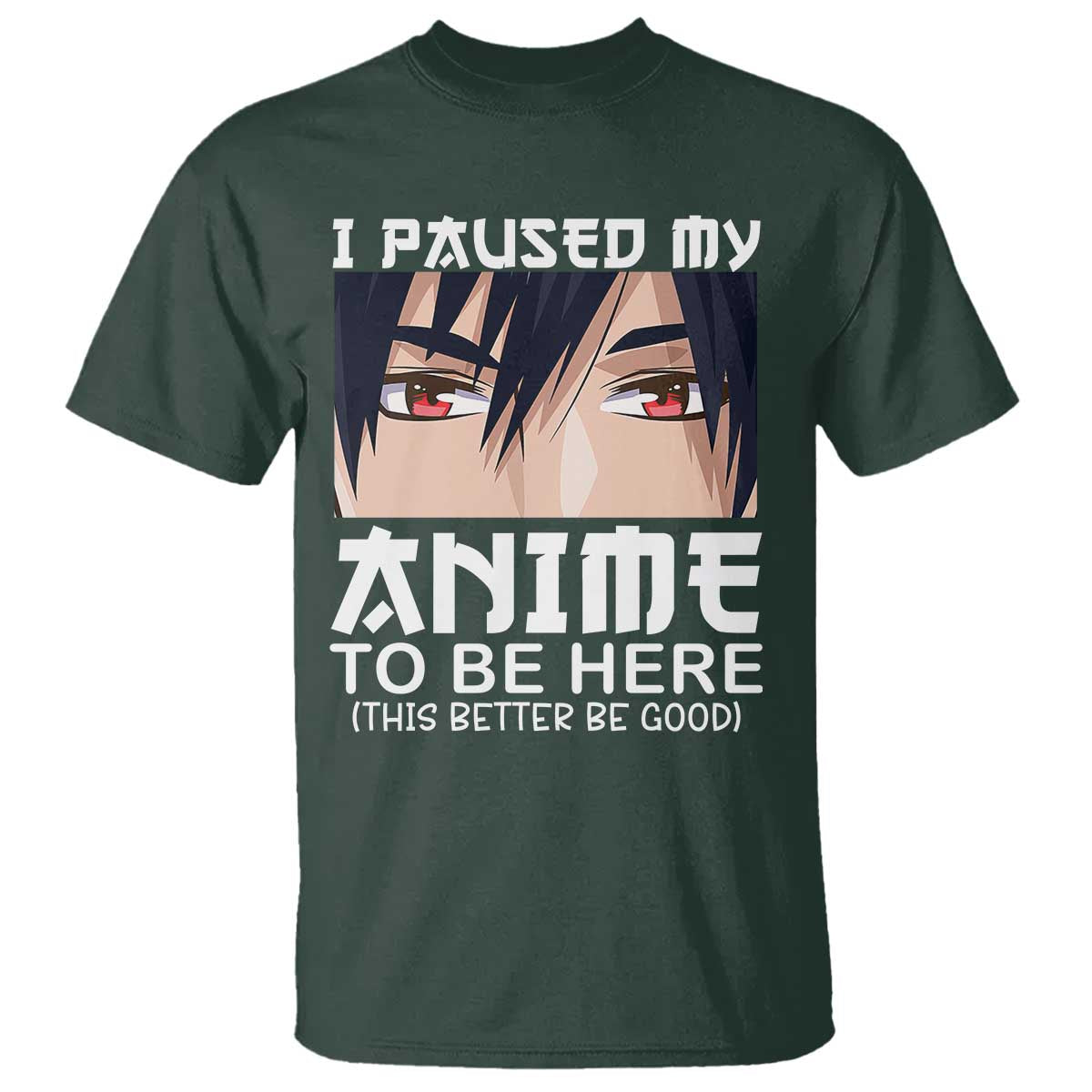 Japan Anime Manga Otaku T Shirt I Paused My Anime To Be Here Boys TS02 Dark Forest Green Print Your Wear