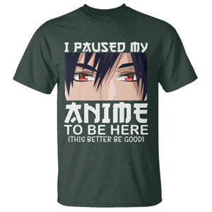 Japan Anime Manga Otaku T Shirt I Paused My Anime To Be Here Boys TS02 Dark Forest Green Print Your Wear