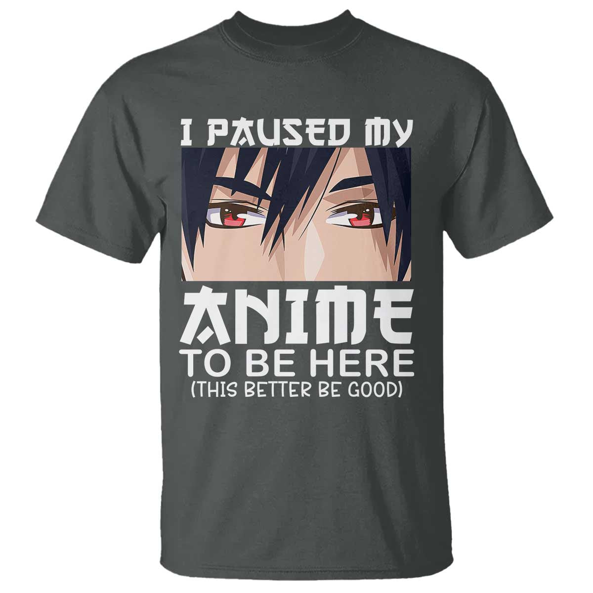 Japan Anime Manga Otaku T Shirt I Paused My Anime To Be Here Boys TS02 Dark Heather Print Your Wear