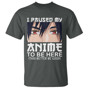 Japan Anime Manga Otaku T Shirt I Paused My Anime To Be Here Boys TS02 Dark Heather Print Your Wear