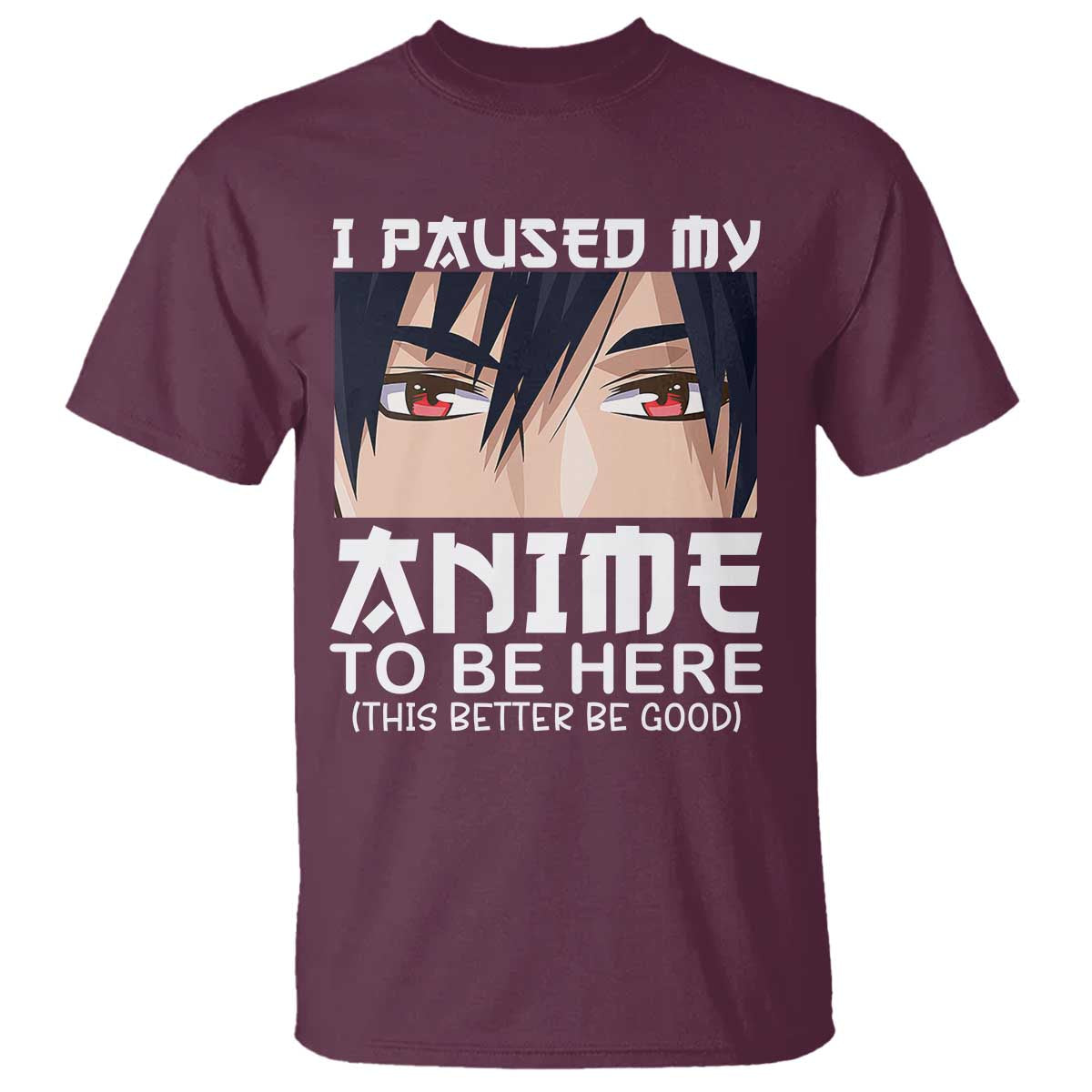 Japan Anime Manga Otaku T Shirt I Paused My Anime To Be Here Boys TS02 Maroon Print Your Wear