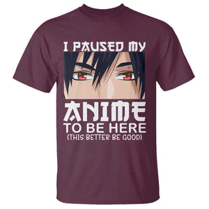 Japan Anime Manga Otaku T Shirt I Paused My Anime To Be Here Boys TS02 Maroon Print Your Wear