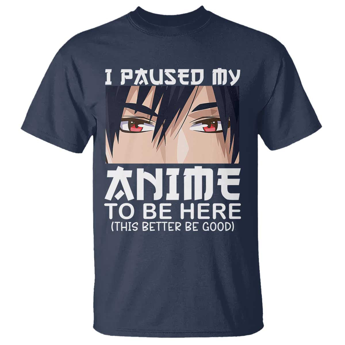 Japan Anime Manga Otaku T Shirt I Paused My Anime To Be Here Boys TS02 Navy Print Your Wear