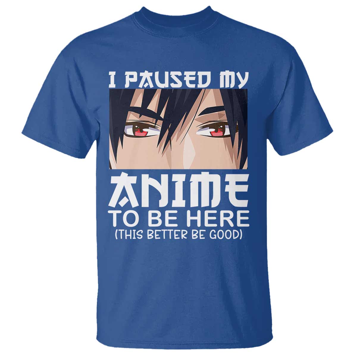 Japan Anime Manga Otaku T Shirt I Paused My Anime To Be Here Boys TS02 Royal Blue Print Your Wear