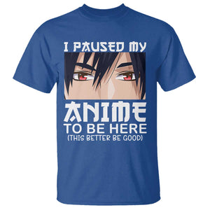 Japan Anime Manga Otaku T Shirt I Paused My Anime To Be Here Boys TS02 Royal Blue Print Your Wear