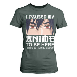 Japan Anime Manga Otaku T Shirt For Women I Paused My Anime To Be Here Boys TS02 Dark Forest Green Print Your Wear