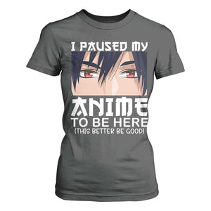 Japan Anime Manga Otaku T Shirt For Women I Paused My Anime To Be Here Boys TS02 Dark Heather Print Your Wear