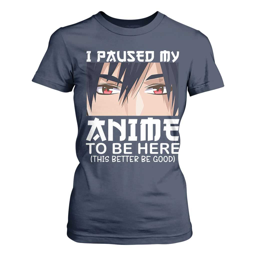 Japan Anime Manga Otaku T Shirt For Women I Paused My Anime To Be Here Boys TS02 Navy Print Your Wear