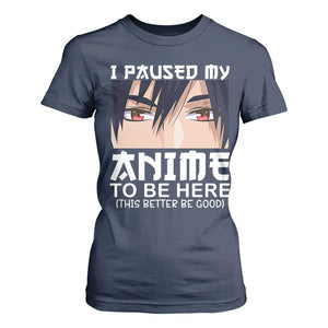 Japan Anime Manga Otaku T Shirt For Women I Paused My Anime To Be Here Boys TS02 Navy Print Your Wear