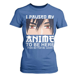 Japan Anime Manga Otaku T Shirt For Women I Paused My Anime To Be Here Boys TS02 Royal Blue Print Your Wear