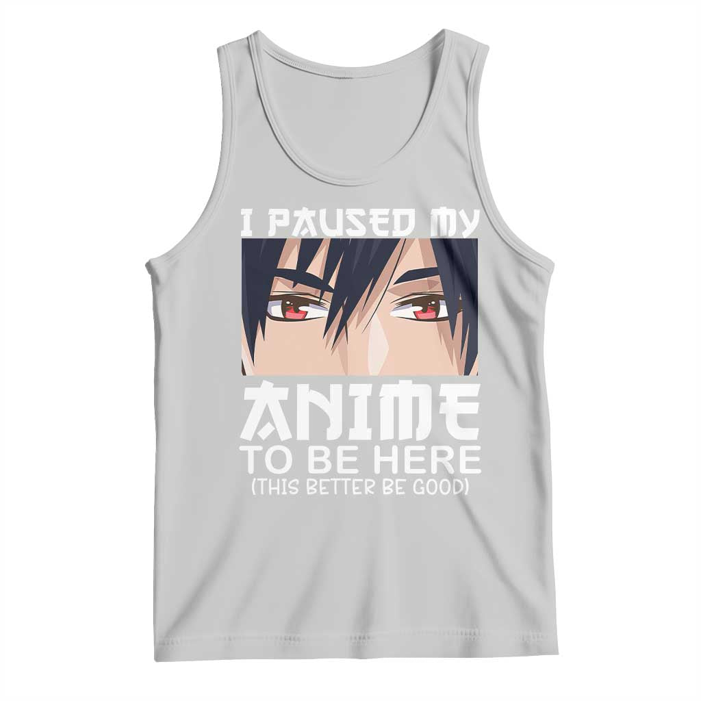 Japan Anime Manga Otaku Tank Top I Paused My Anime To Be Here Boys TS02 Ash Print Your Wear