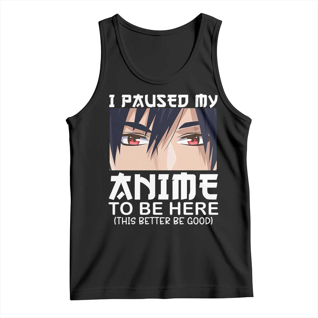 Japan Anime Manga Otaku Tank Top I Paused My Anime To Be Here Boys TS02 Black Print Your Wear
