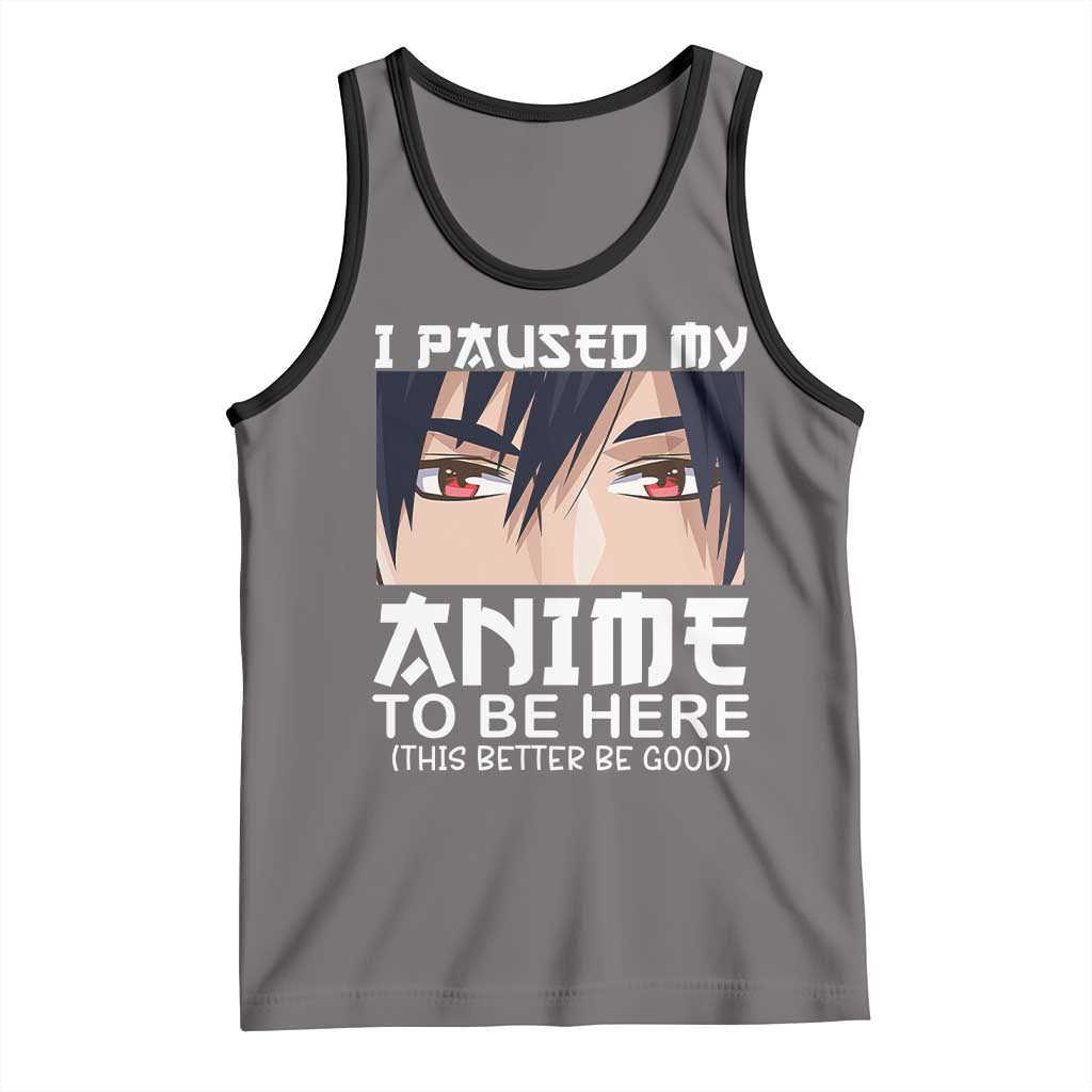 Japan Anime Manga Otaku Tank Top I Paused My Anime To Be Here Boys TS02 Deep Heather Black Print Your Wear