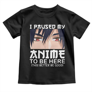 Japan Anime Manga Otaku Toddler T Shirt I Paused My Anime To Be Here Boys TS02 Black Print Your Wear