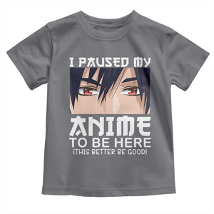 Japan Anime Manga Otaku Toddler T Shirt I Paused My Anime To Be Here Boys TS02 Charcoal Print Your Wear