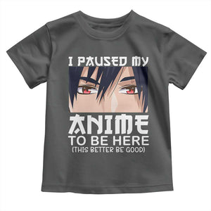 Japan Anime Manga Otaku Toddler T Shirt I Paused My Anime To Be Here Boys TS02 Dark Heather Print Your Wear