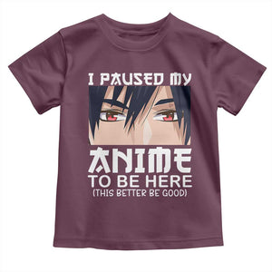 Japan Anime Manga Otaku Toddler T Shirt I Paused My Anime To Be Here Boys TS02 Maroon Print Your Wear