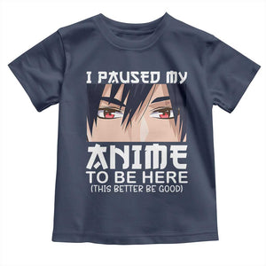 Japan Anime Manga Otaku Toddler T Shirt I Paused My Anime To Be Here Boys TS02 Navy Print Your Wear