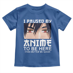Japan Anime Manga Otaku Toddler T Shirt I Paused My Anime To Be Here Boys TS02 Royal Blue Print Your Wear