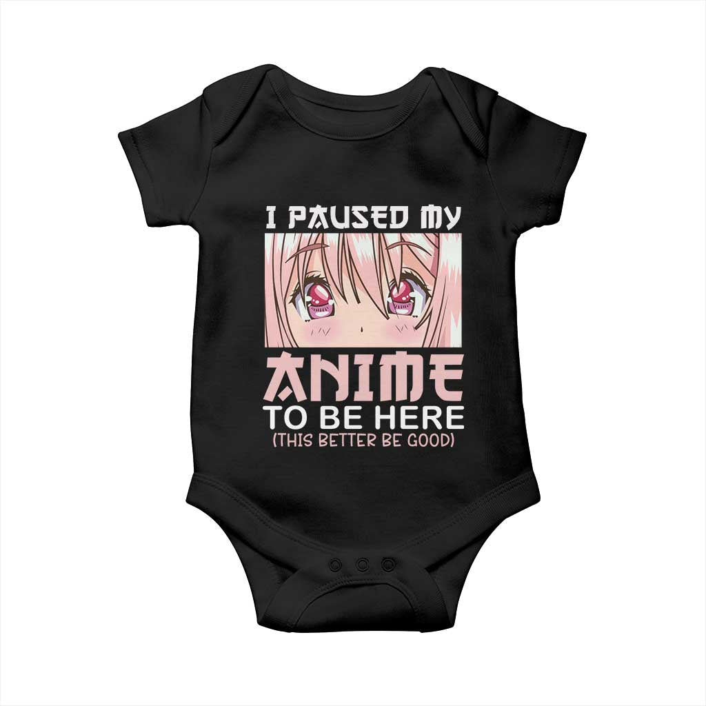 Japan Anime Manga Otaku Baby Onesie I Paused My Anime To Be Here Kawaii Girls TS02 Black Print Your Wear
