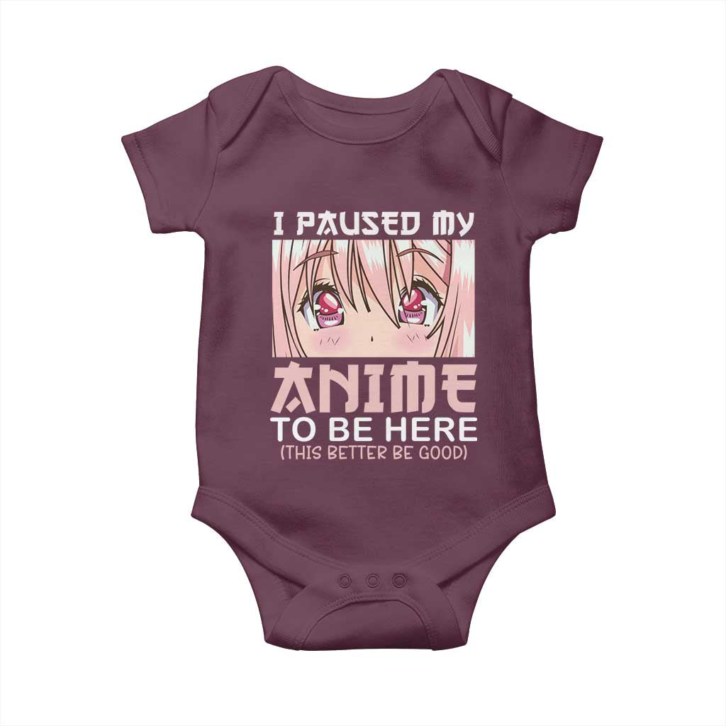 Japan Anime Manga Otaku Baby Onesie I Paused My Anime To Be Here Kawaii Girls TS02 Maroon Print Your Wear